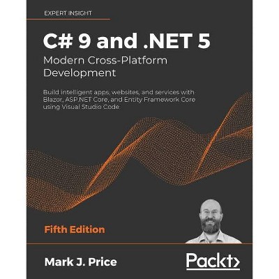 C# 9 and .NET 5 - Modern Cross-Platform Development - Fifth Edition - 5th Edition by  Mark J Price (Paperback)