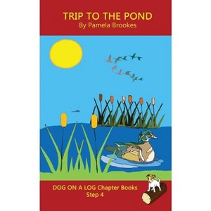 Trip To The Pond Chapter Book - (Dog on a Log Chapter Books) by  Pamela Brookes (Paperback) - 1 of 1