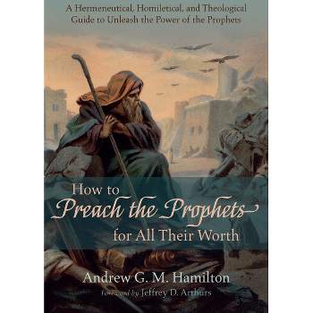 How to Preach the Prophets for All Their Worth - by Andrew G M Hamilton