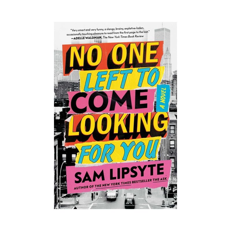 No One Left to Come Looking for You - by Sam Lipsyte, 1 of 2