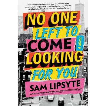 No One Left to Come Looking for You - by Sam Lipsyte
