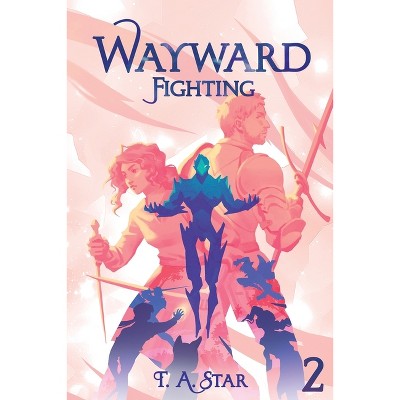 Wayward: Fighting - by  T A Star (Paperback)