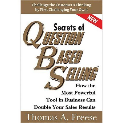 Secrets of Question-Based Selling - by  Thomas Freese (Paperback)