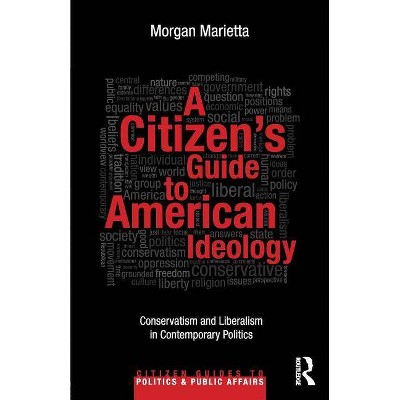 A Citizen's Guide to American Ideology - (Citizen Guides to Politics and Public Affairs) by  Morgan Marietta (Paperback)