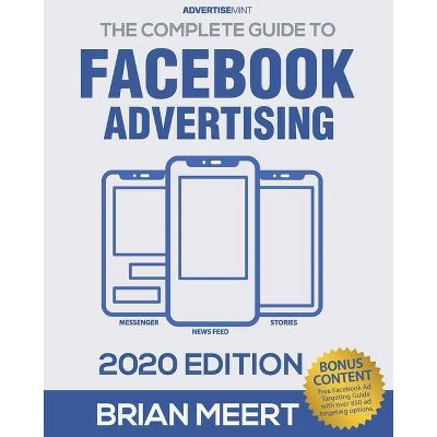 The Complete Guide to Facebook Advertising - by  Brian Meert (Paperback)