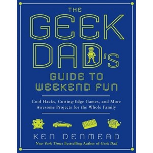 The Geek Dad's Guide to Weekend Fun - by  Ken Denmead (Paperback) - 1 of 1