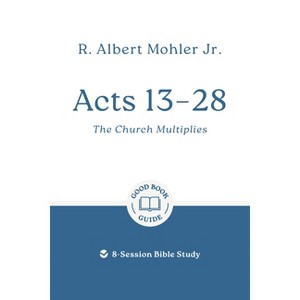 Acts 13 - 28: The Church Multiplies - (Good Book Guides) by  R Albert Mohler (Paperback) - 1 of 1