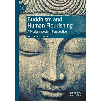 Buddhism and Human Flourishing - by  Seth Zuih&#333 & Segall (Paperback)