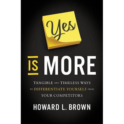 Yes Is More - by  Howard L Brown (Hardcover)