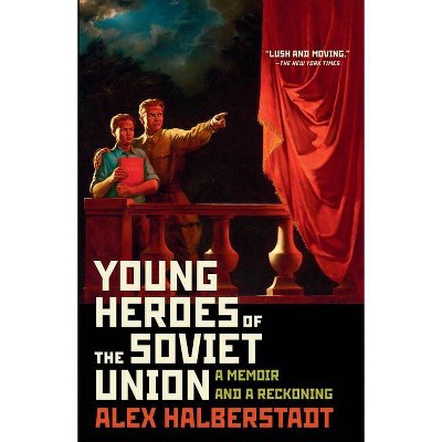 Young Heroes of the Soviet Union - by  Alex Halberstadt (Paperback)