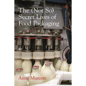 The (Not So) Secret Lives of Food Packaging - (Food in Modern History: Traditions and Innovations) by  Anne Murcott (Hardcover) - 1 of 1