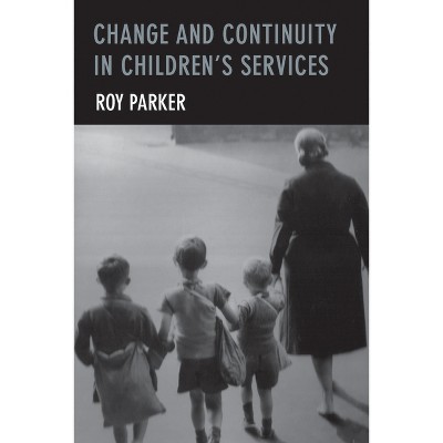 Change and Continuity in Children's Services - by  Roy Parker (Hardcover)