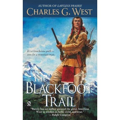 The Blackfoot Trail - by  Charles G West (Paperback)