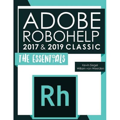 Adobe Robohelp 2017 & 2019 Classic - by  Willam Van Weelden & Kevin Siegel (Paperback)