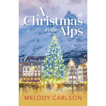 Christmas in the Alps - by  Melody Carlson (Paperback)
