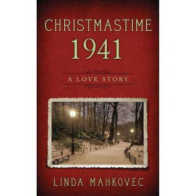 Christmastime 1941 - by  Linda Mahkovec (Paperback)