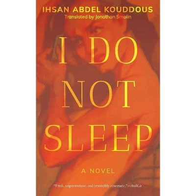 I Do Not Sleep - (Hoopoe Fiction) by  Ihsan Abdel Kouddous (Hardcover)