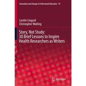 Story, Not Study: 30 Brief Lessons to Inspire Health Researchers as Writers - (Innovation and Change in Professional Education) (Paperback) - 1 of 1