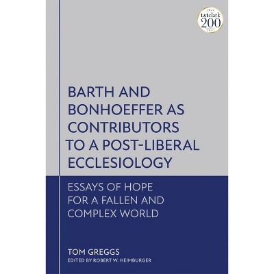 Barth and Bonhoeffer as Contributors to a Post-Liberal Ecclesiology - by  Tom Greggs (Paperback)
