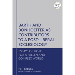 Barth and Bonhoeffer as Contributors to a Post-Liberal Ecclesiology - by  Tom Greggs (Paperback) - 1 of 1