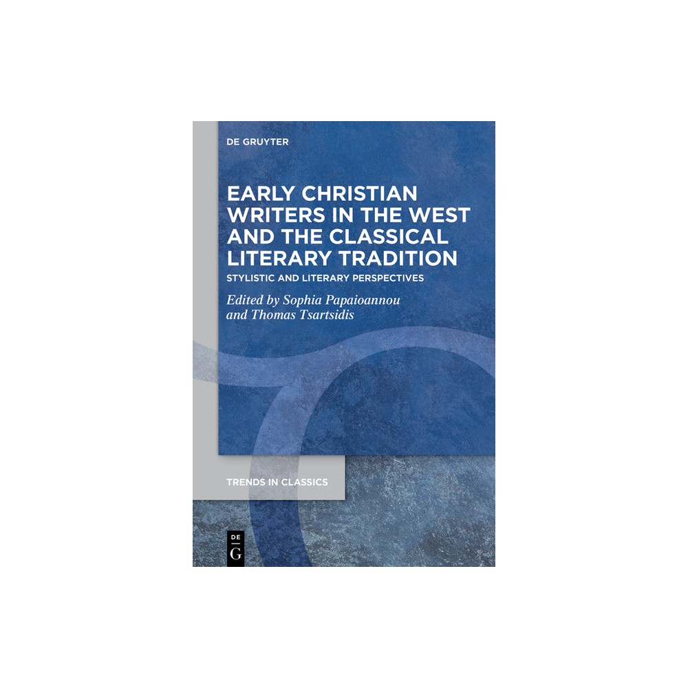 Early Christian Writers in the West and the Classical Literary Tradition - (Trends in Classics - Supplementary Volumes) (Hardcover)