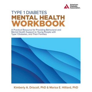 Type 1 Diabetes Mental Health Workbook - by  Kimberly A Driscoll & Marisa E Hilliard (Paperback) - 1 of 1