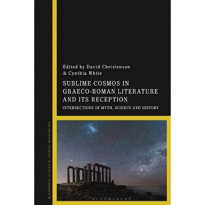 Sublime Cosmos in Graeco-Roman Literature and Its Reception - by  David Christenson & Cynthia White (Hardcover)