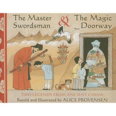 The Master Swordsman & the Magic Doorway - by  Alice Provensen (Paperback)