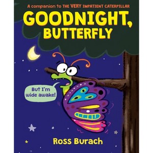 Goodnight, Butterfly (a Very Impatient Caterpillar Book) - by  Ross Burach (Hardcover) - 1 of 1