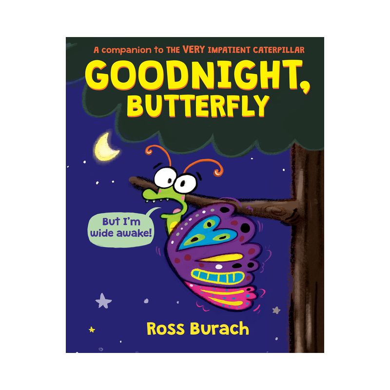 Goodnight, Butterfly (a Very Impatient Caterpillar Book) - by  Ross Burach (Hardcover), 1 of 2