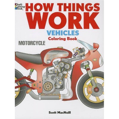 How Things Work: Vehicles Coloring Book - (How Things Work (Dover)) by  Scott MacNeill (Paperback)