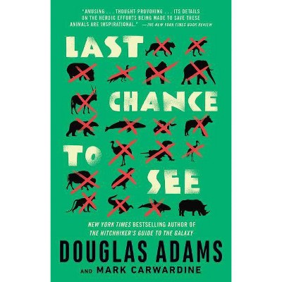 Last Chance to See - by  Douglas Adams & Mark Carwardine (Paperback)