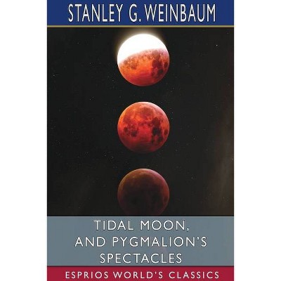 Tidal Moon, and Pygmalion's Spectacles (Esprios Classics) - by  Stanley G Weinbaum (Paperback)