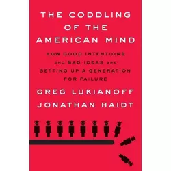 The Coddling of the American Mind - by Greg Lukianoff & Jonathan Haidt