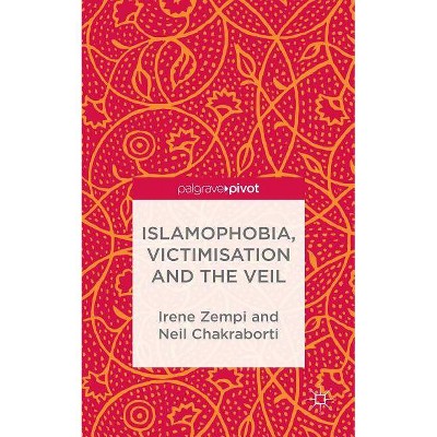 Islamophobia, Victimisation and the Veil - (Palgrave Hate Studies) by  I Zempi & N Chakraborti (Hardcover)