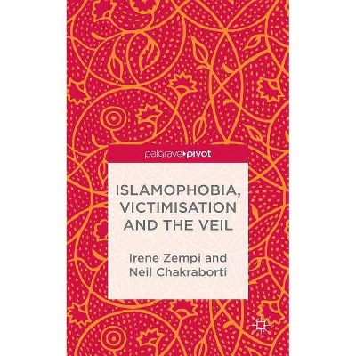 Islamophobia, Victimisation and the Veil - (Palgrave Hate Studies) by  I Zempi & N Chakraborti (Hardcover)