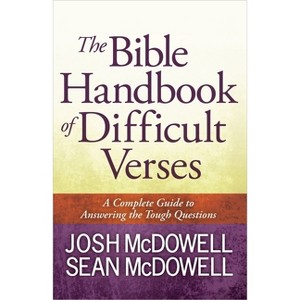 The Bible Handbook of Difficult Verses - (McDowell Apologetics Library) by  Josh McDowell & Sean McDowell (Paperback) - 1 of 1