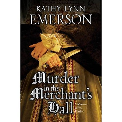 Murder in the Merchant's Hall - (Mistress Jaffrey Mystery) Large Print by  Kathy Lynn Emerson (Hardcover)