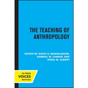 The Teaching of Anthropology, Abridged Edition - by  David G Mandelbaum & Gabriel W Lasker & Ethel M Albert (Paperback) - 1 of 1