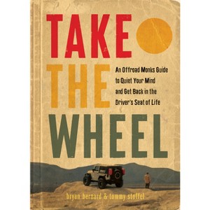 Take the Wheel - by  Bryan Bernard & Tommy Stoffel (Hardcover) - 1 of 1