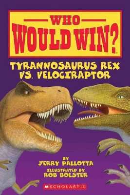 Tyrannosaurus Rex vs. Velociraptor - (Who Would Win?) by  Jerry Pallotta (Paperback)