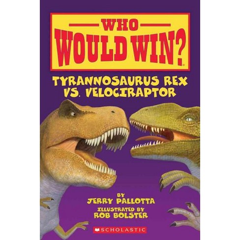 Tyrannosaurus Rex Vs Velociraptor Who Would Win By Jerry Pallotta Paperback Target