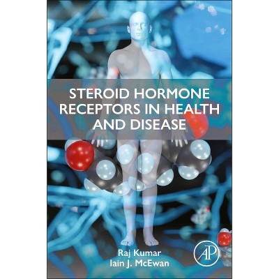 Steroid Hormone Receptors in Endocrine Health and Diseases - by  Raj Kumar & Iain J McEwan (Paperback)