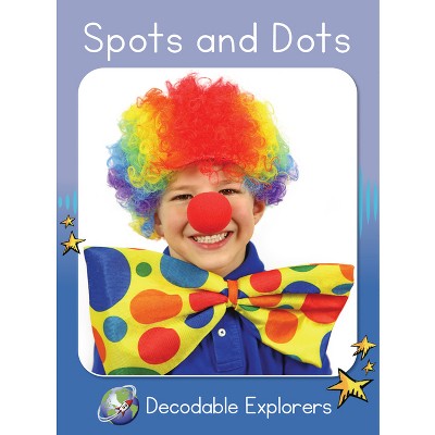 Spots and Dots - (Red Rocket (Tm) Readers Decodable Explorers) by  Rachel Walker (Paperback)