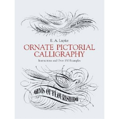 Ornate Pictorial Calligraphy - (Lettering, Calligraphy, Typography) by  E A Lupfer (Paperback)