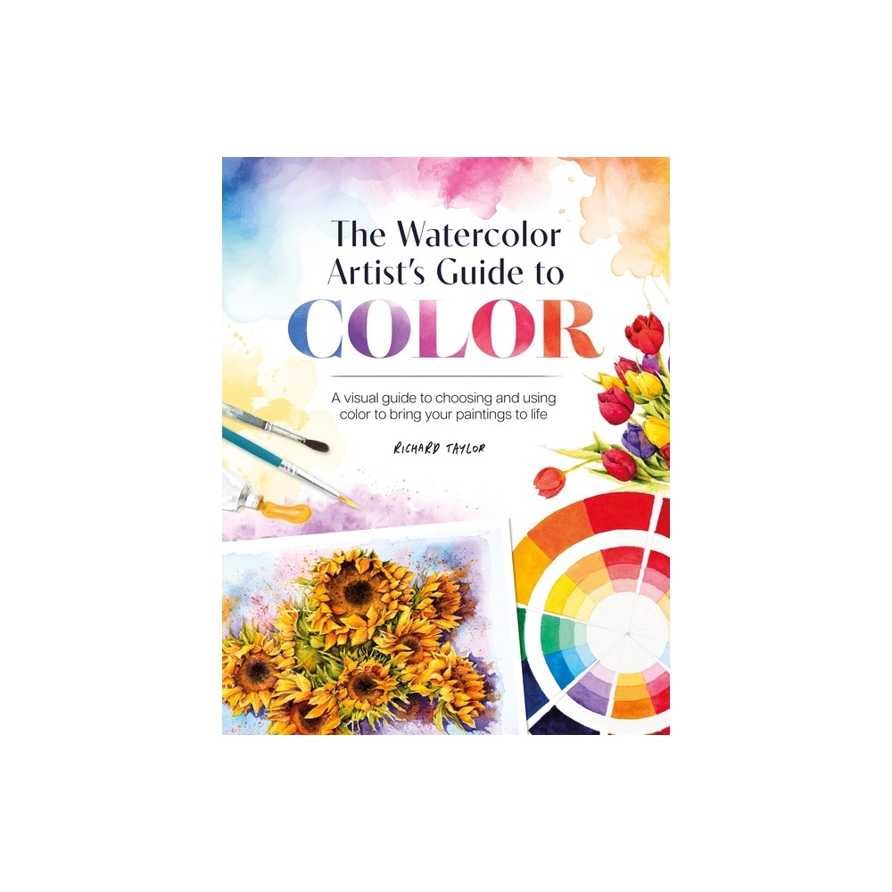 The Watercolor Artists Guide to Color - by Richard Taylor (Paperback)