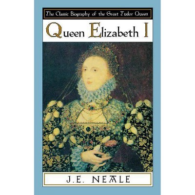 Queen Elizabeth I - by  J E Neale & J E Neale (Paperback)