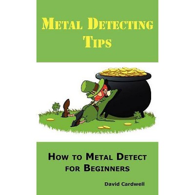 Metal Detecting Tips - by  David Cardwell (Paperback)