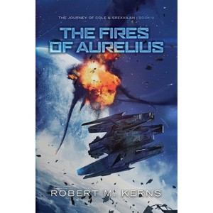 The Fires of Aurelius - (Cole & Srexx) by  Robert M Kerns (Paperback) - 1 of 1