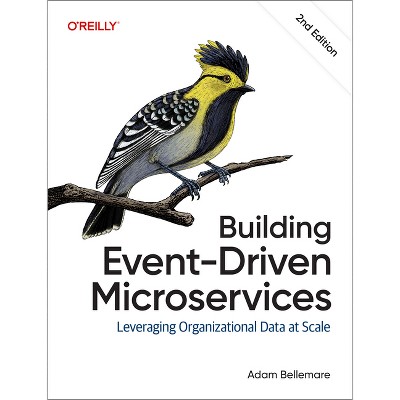 Building Event-Driven Microservices - 2nd Edition by  Adam Bellemare (Paperback)
